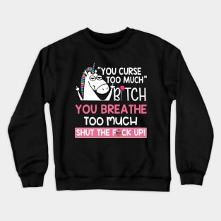 You Curse Too Much Crewneck Sweatshirt